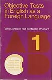 Objective tests in English as a foreign language. Pupils' book 1, Verbs, articles and sentence structure