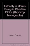 Authority in morals : an essay in Christian ethics