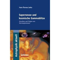 Supernovae und kosmische Gammablitze: Ursachen und Folgen von Sternexplosionen (Astrophysik aktuell)