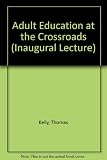 Adult education at the crossroads : an inaugural lecture delivered 1 May 1969