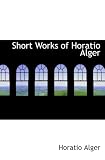 Short Works of Horatio Alger