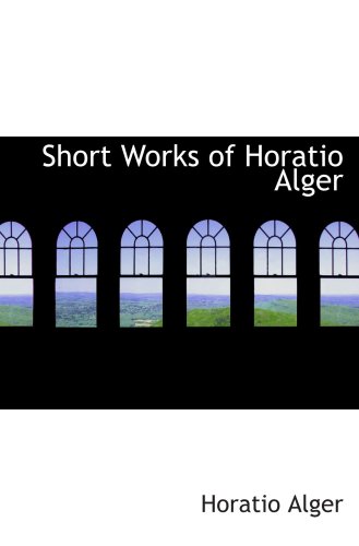 Short Works of Horatio Alger