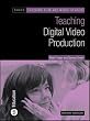 Teaching Digital Video Production (Teaching Film and Media Studies)