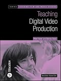Teaching Digital Video Production (Bfi Teaching Film and Media Studies)