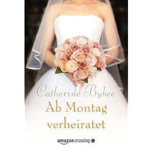 Ab Montag verheiratet (Aus der Reihe: Eine Braut für jeden Tag, Band 2)