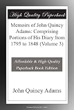 Memoirs of John Quincy Adams: Comprising Portions of His Diary from 1795 to 1848 (Volume 3)