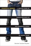 Fugitive Denim: A Moving Story of People and Pants in the Borderless World of Global Trade
