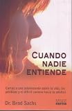 Cuando nadie entiende/ When No One Understands: Cartas a Una Adolescente Sobre La Vida, Las Perdidas Y El Dificil Camino Hacia La Adultez/ Letters to a ... and Hard Road to Adult (Spanish Edition)