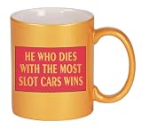 HE WHO DIES WITH THE MOST SLOT CARS WINS Coffee Mug in Metallic Colors