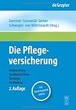 Die Pflegeversicherung: Handbuch zur Begutachtung, Qualitätsprüfung, Beratung und Fortbildung