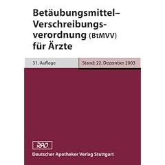 Bet�ubungsmittel- Verschreibungsverordnung (BtMVV) f�r �rzte.: Verschreiben von Bet�ubungsmittel durch �rzte, Zahn�rzte oder Tier�rzte