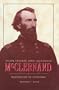 Major General John Alexander McClernand: Politician in Uniform (History Book Club Selection)