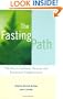 The Fasting Path: For Spiritual, Emotional, and Physical Healing and Renewal