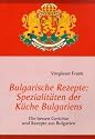 Bulgarische Rezepte: Spezialit&auml;ten der K&uuml;che Bulgariens: Die besten Gerichte und Rezepte aus Bulgarien