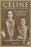 Celine: Sister Genevieve of the Holy Face : Sister and Witness of Saint Therese of the Child Jesus
