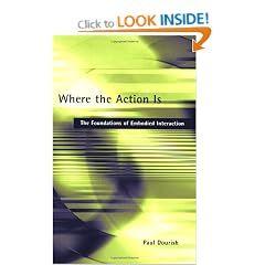 Where the Action is: The Foundations of Embodied Interaction (Bradford Books)