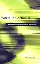 Where the Action Is: The Foundations of Embodied Interaction (Bradford Books)