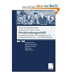 Privatkundengesch�ft: Exemplarische F�lle mit L�sungen f�r die kundenorientierte Aus- und Weiterbildung (Praxis f�r Bankkaufleute)