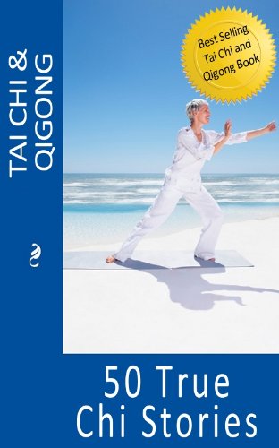 Tai Chi and Qigong: 50 True Chi Stories (Tai Chi and Qigong for Real Life)