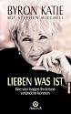 Lieben was ist. Wie vier Fragen Ihr Leben verändern können