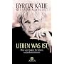 Lieben was ist. Wie vier Fragen Ihr Leben ver�nder&hellip von Byron Katie
