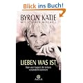 Lieben was ist. Wie vier Fragen Ihr Leben ver�ndern k�nnen