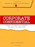 Corporate Confidential: Fortune 500 Executives Off the Record - What It Really Takes to Get to the Top