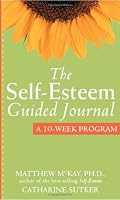 The Self-Esteem Guided Journal: A Ten Week Program (New Harbinger Guided Journal)