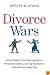 Divorce Wars: A Field Guide to the Winning Tactics, Preemptive Strikes, and Top Maneuvers When Divorce Gets Ugly