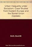 Urban inequality under socialism : case studies from Eastern Europe and the Soviet Union