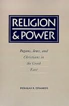 Religion and Power: Pagans, Jews, and Christians in the Greek East: Pagans, Jews and Christians in the Greek East