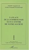 La place de la sophrologie dans l'avenir de notre soci�t� : 41e Congr�s de la Soci�t� Fran�aise de Sophrologie