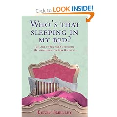 Who's That Sleeping in My Bed?: The Art of Sex and Successful Relationships for Baby Boomers: The Art of Successful Relationships at 50+ for Men and Women