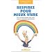 Respirez pour mieux vivre : Des exercices simples pour g�rer toutes les situations quotidiennes
