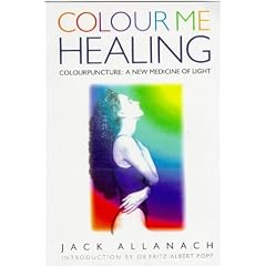 Colour Me Healing: Colourpuncture : A New Medicine of Light
