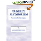 Elderly Alcoholism: Intervention Strategies by  Michael Henry Beechem