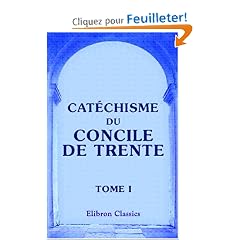 Cat�chisme du Concile de Trente: Traduction nouvelle, avec des notes par M. l'abb� Doney. Tome 1