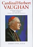 Cardinal Herbert Vaughan: Archbishop of Westminster, Bishop of Salford, Founder of the Mill Hill