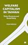 Welfare Capitalism in Taiwan: State, Economy, and Social Policy