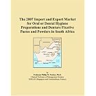 The 2007 Import and Export Market for Oral or Dental Hygiene Preparations and Denture... by Parker, Philip M.