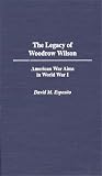 The Legacy of Woodrow Wilson: American War Aims in World War I