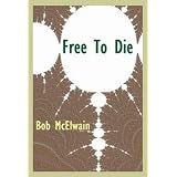FREE TO DIE ~ Bob McElwain