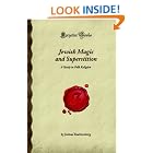 Click here to buy Jewish Magic and Superstition: A Study in Folk Religion (Forgotten Books) by  Joshua Trachtenberg.