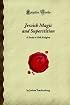 Jewish Magic and Superstition: A Study in Folk Religion (Forgotten Books)