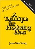 A Technique for Producing Ideas (Advertising Age Classics Library)