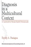 Diagnosis in a Multicultural Context
 A Casebook for Mental Health Professionals (Multicultural Aspects of Counseling And Psychotherapy),
Freddy A. Paniagua