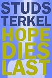 Hope Dies Last: Keeping the Faith in Troubled Times Studs Terkel