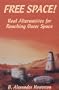 Free Space!: Real Alternatives for Reaching Outer Space