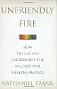 Unfriendly Fire: How the Gay Ban Undermines the Military and Weakens America