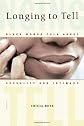 Longing to Tell: Black Women Talk About Sexuality and Intimacy